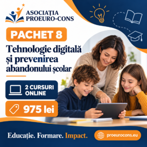 Pachet 8 – Tehnologie digitală și prevenirea abandonului școlar. Două cursuri online, 975 lei. PROEURO-CONS.